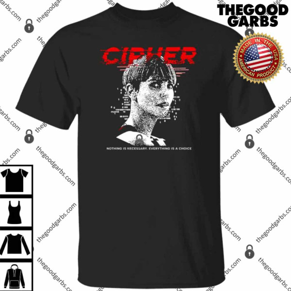 Charlize Theron Cipher Code Nothing Is Necessary Everything Is A Choice Shirt