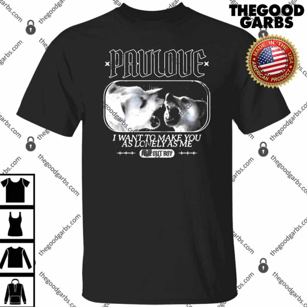 Fall Out Boy Pavlove I Want To Make You As Lonely As Me Shirt