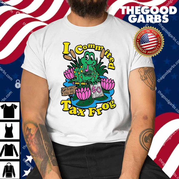 I Commited Tax Frog Shirt