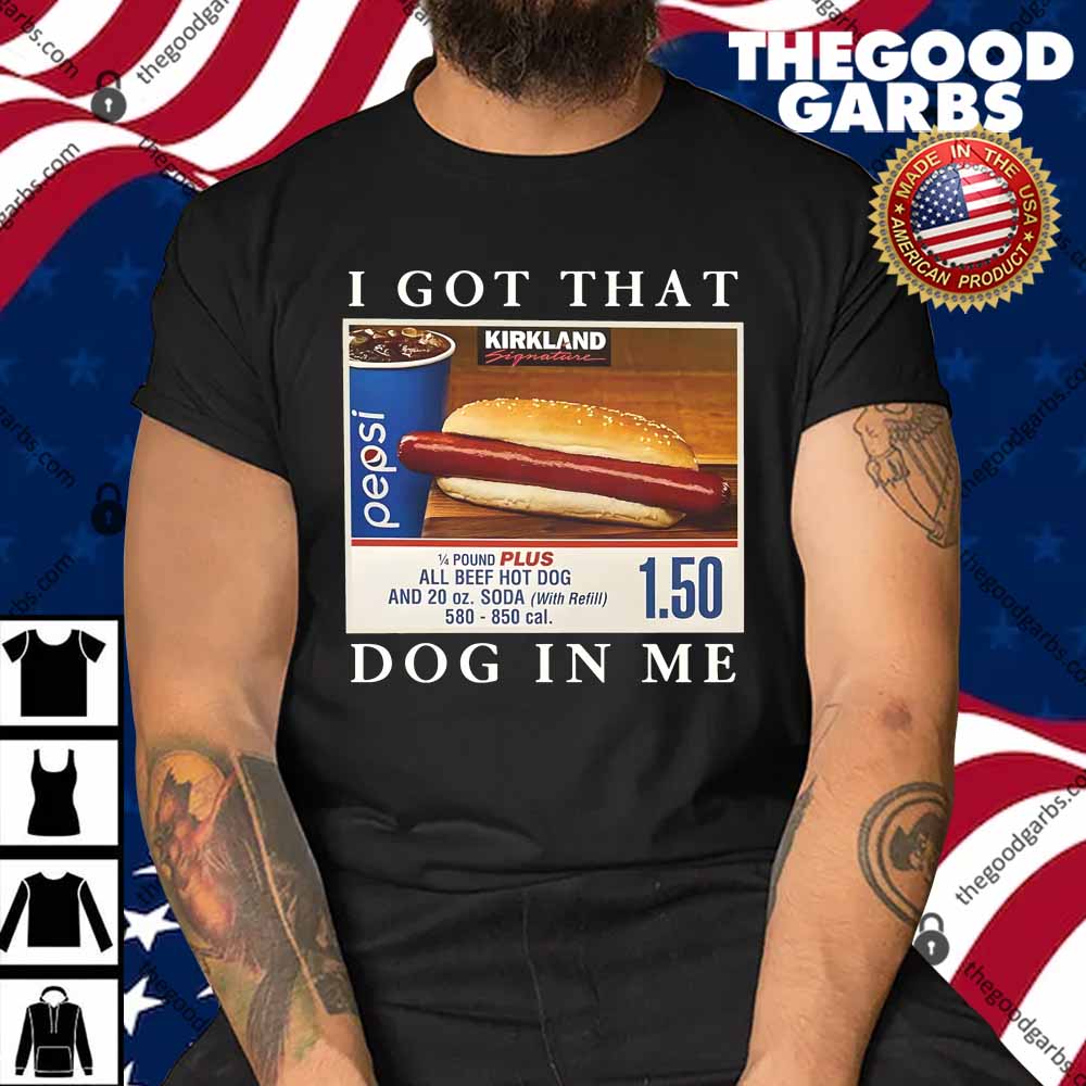I Got That Hot Dog In Me Funny Keep 150 Dank Meme Costco Hot Dog Shirt