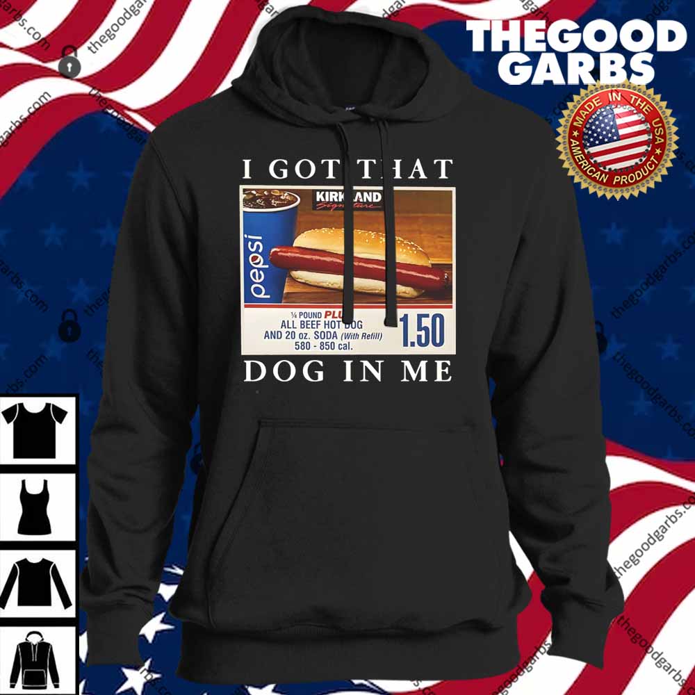 I Got That Hot Dog In Me Funny Keep 150 Dank Meme Costco Hot Dog Shirts