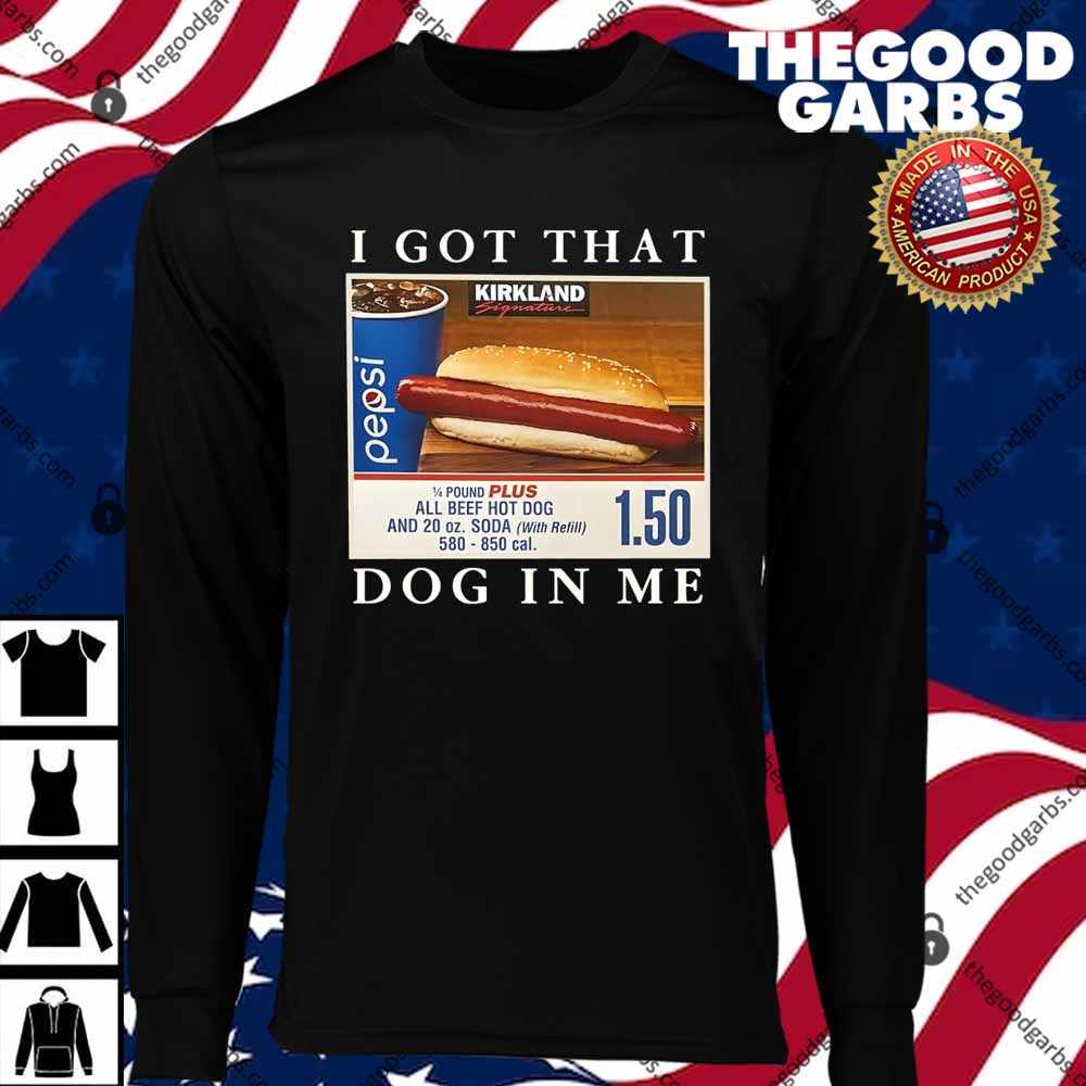 I Got That Hot Dog In Me Funny Keep 150 Dank Meme Costco Hot Dog T-Shirts