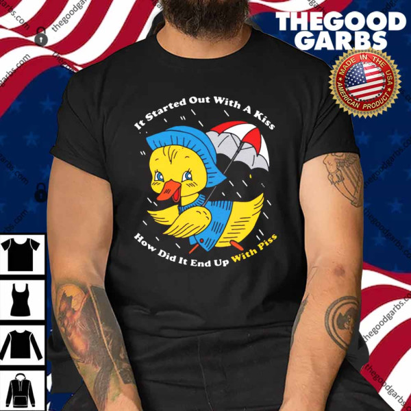 It Started Out With A Kiss How Did It End Up With Piss Shirt