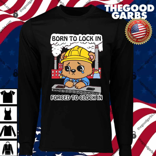 Born To Lock In Forced To Clock In T-Shirts