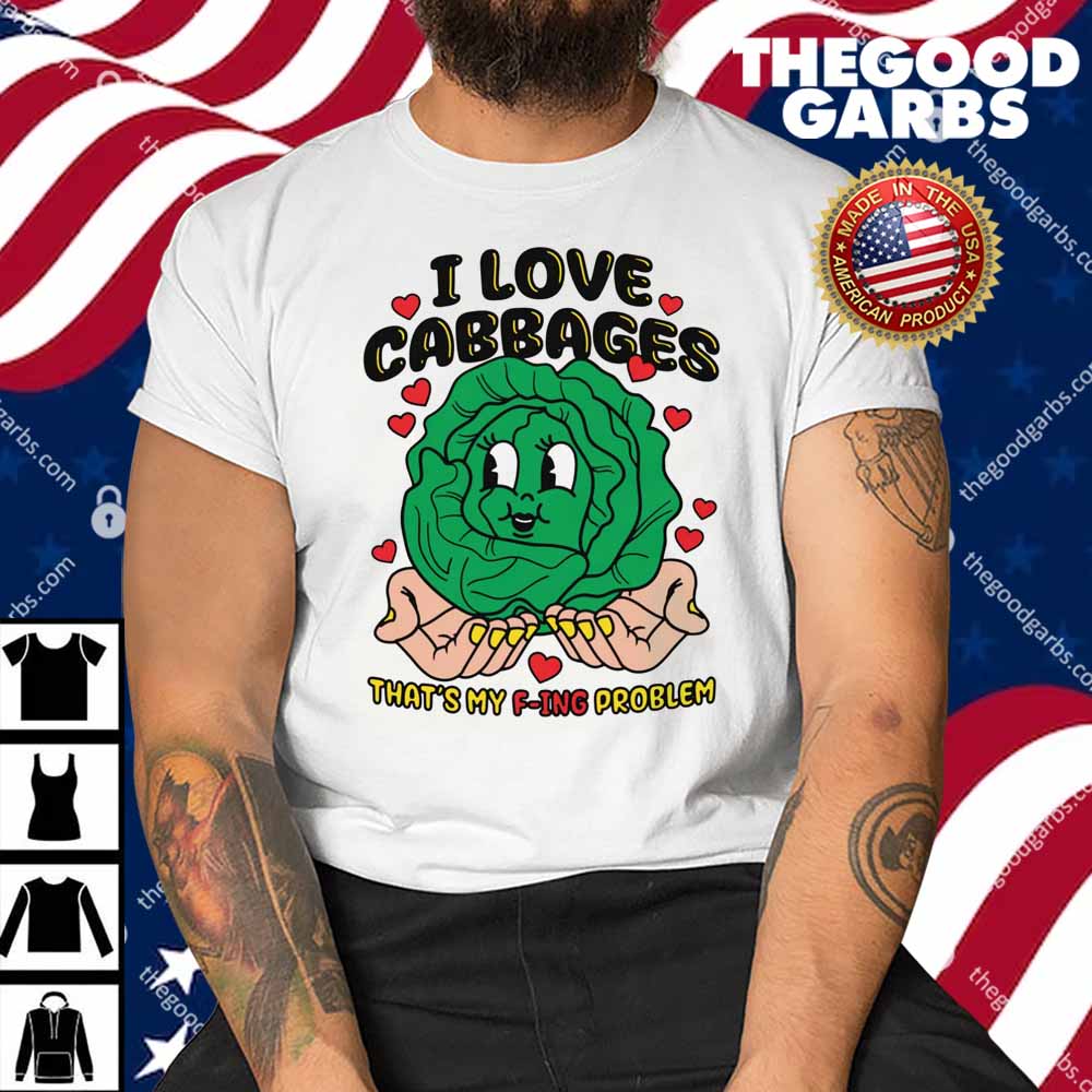 I Love Cabbages That's My F-ing Problem Shirt