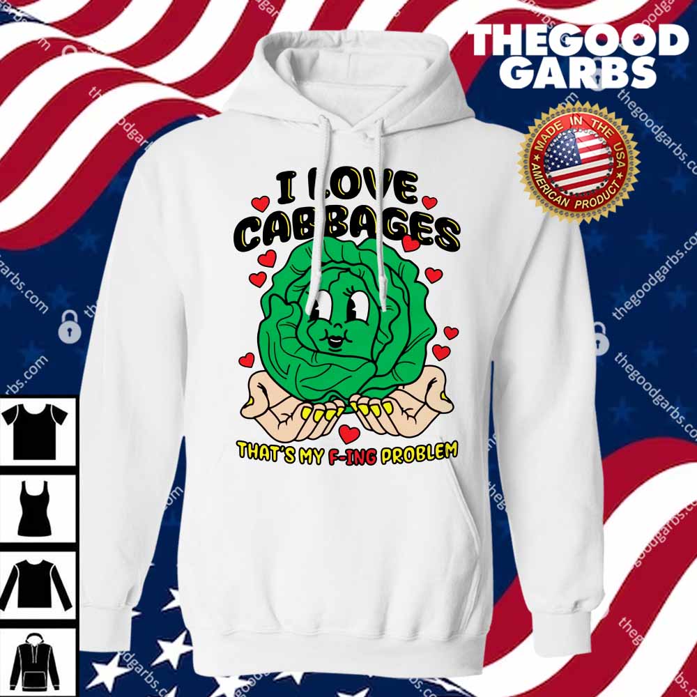 I Love Cabbages That's My F-ing Problem Shirts