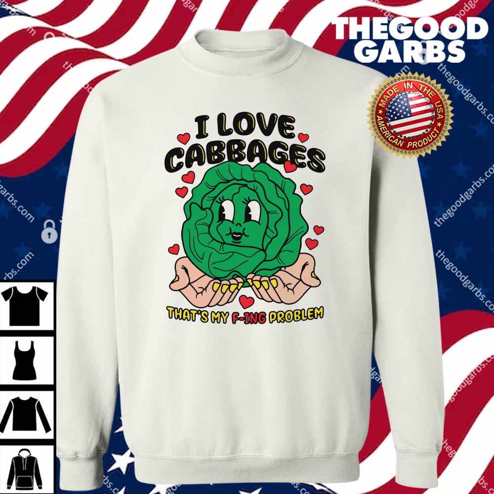 I Love Cabbages That's My F-ing Problem T-Shirt