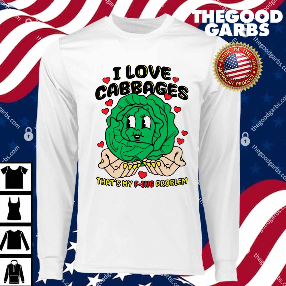I Love Cabbages That's My F-ing Problem T-Shirts