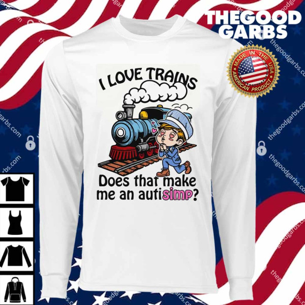 I Love Trains Does That Make Me An Autisimp T-Shirts