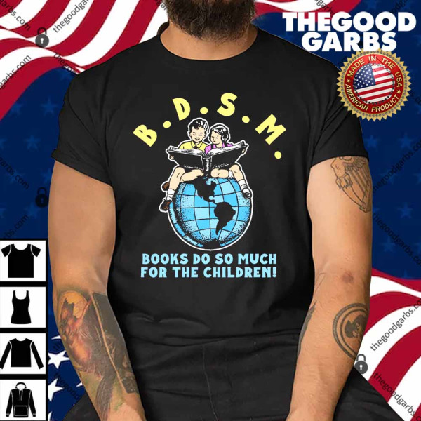 B.D.S.M. Books Do So Much For The Children Shirt