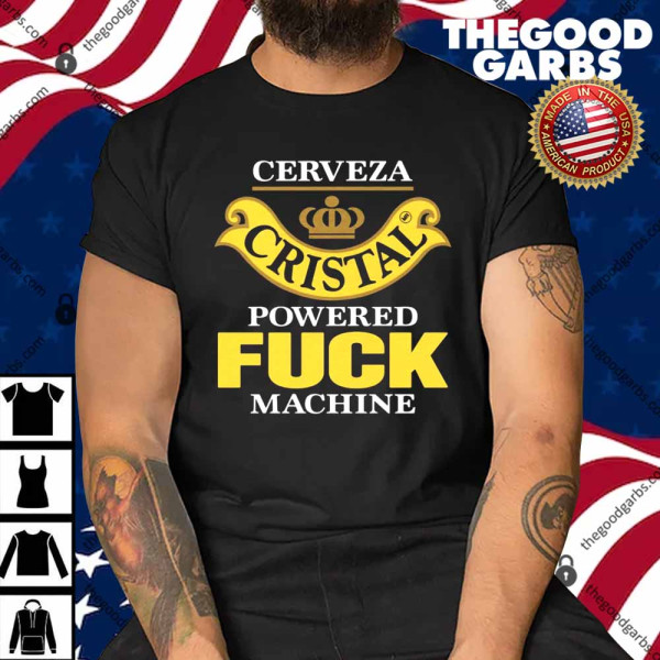 Cerveza Cristal Powered Fuck Machine Shirt