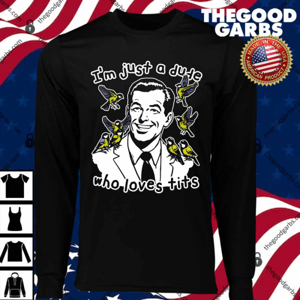 I'm Just A Dude Who Loves Tits T-Shirts