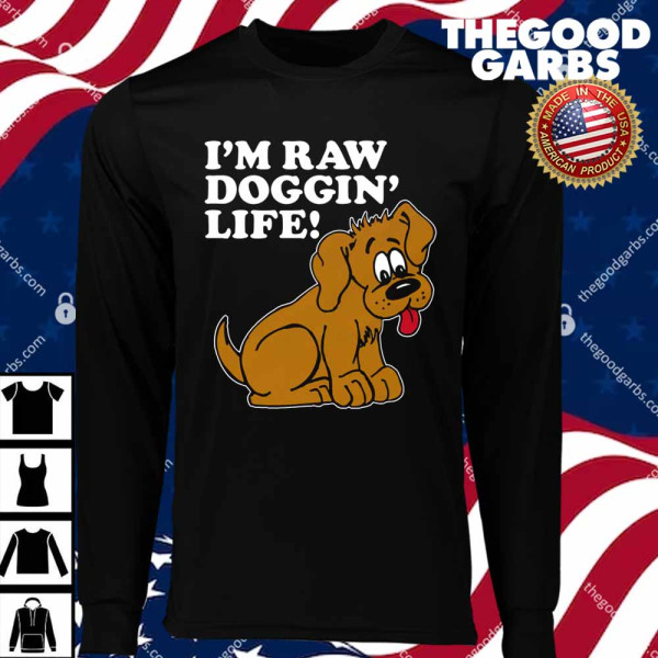 I'm Raw Doggin' Life T-Shirts