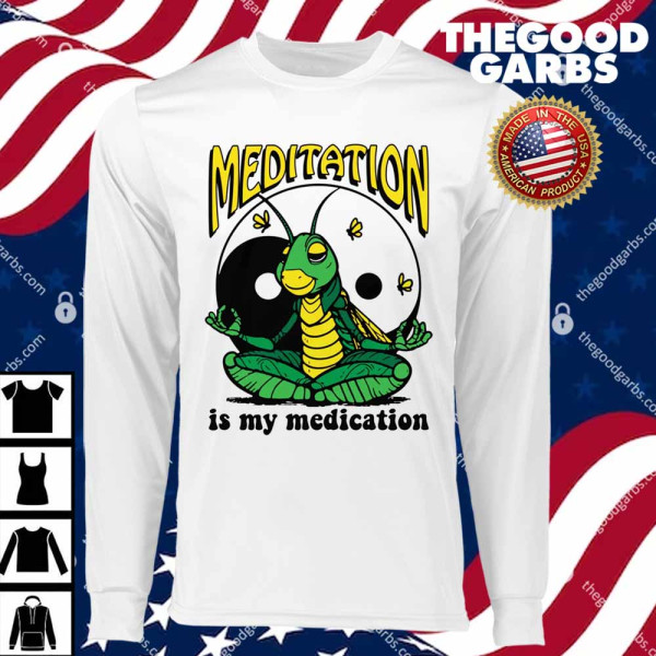 Meditation Is My Medication T-Shirts