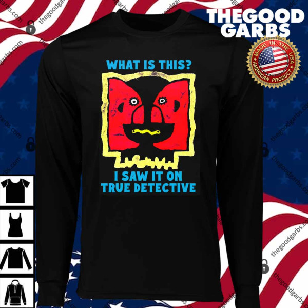 What Is This I Saw It On True Detective T-Shirts