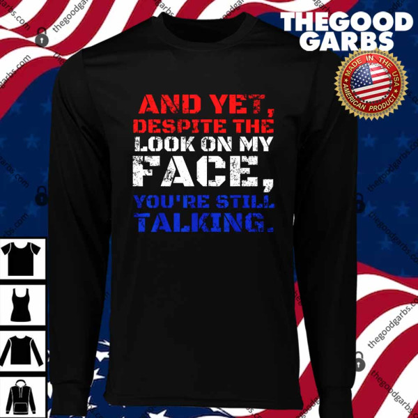 And Yet Despite The Look On My Face You’re Still Talking T-Shirts