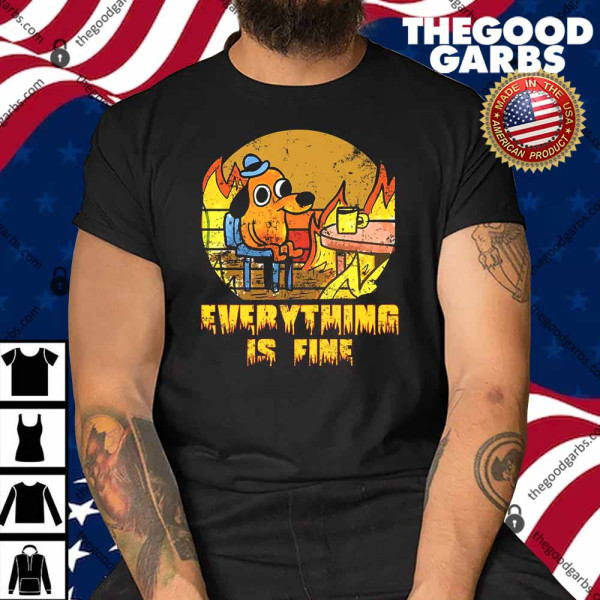 Everything Is Fine Dog Drinking Coffee Burning Meme Shirt