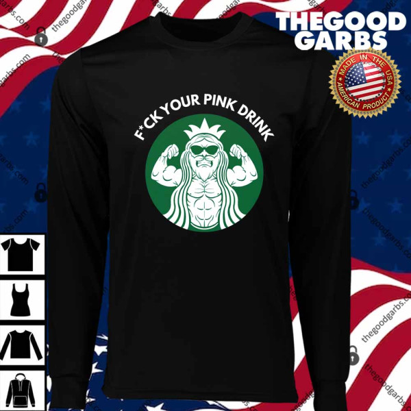 Fuck Your Pink Drink T-Shirts