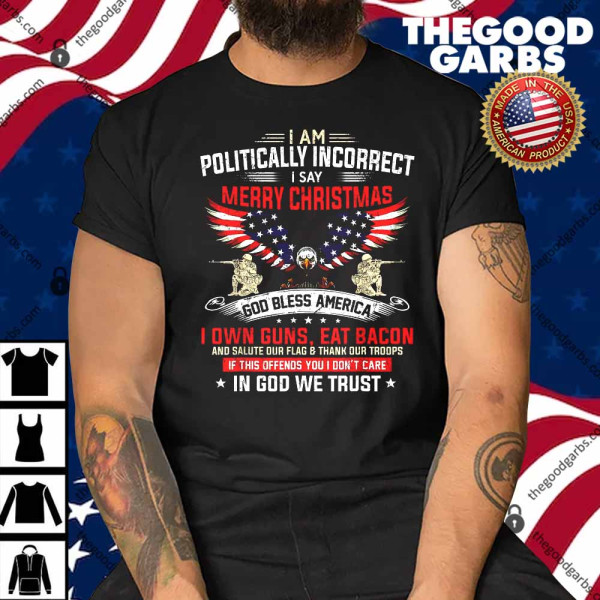 I Am Politically Incorrect God Bless American Christ Eagle Shirt