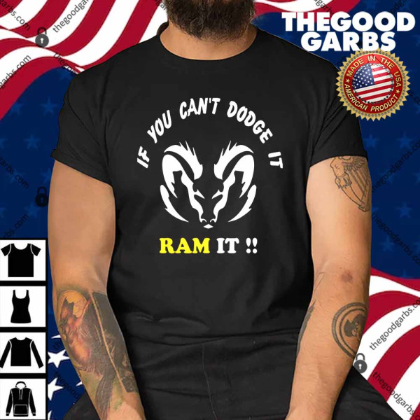 If You Can’t Dodge It Ram It Funny Rams Shirt