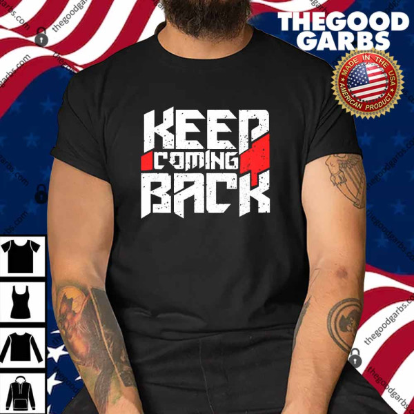 Keep Coming Back Celebrate Recovery Rehab Shirt