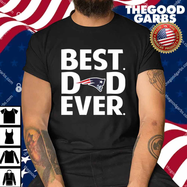 New England Patriots Best Dad Ever Shirt