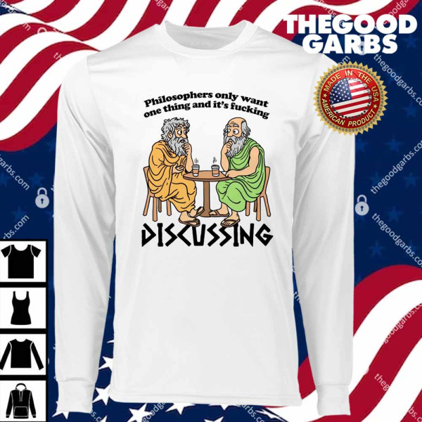 Philosophers Only Want One Thing And Its Fucking Discussing T-Shirts