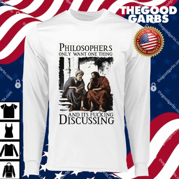 Philosophers Only Want One Thing And Its Fucking Discussing T-Shirts
