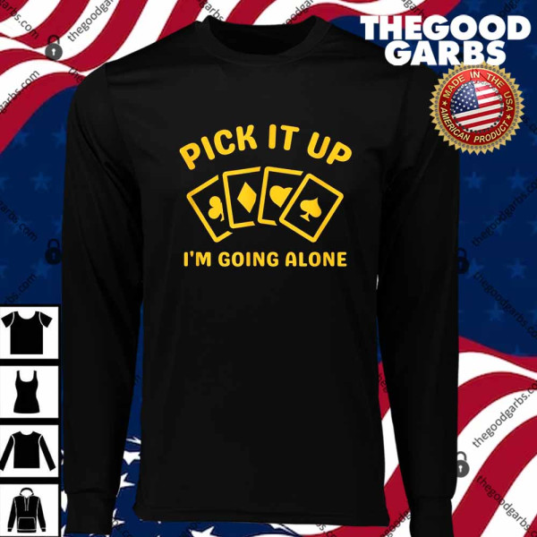 Pick It Up I’m Going Alone Fun Euchre T-Shirts
