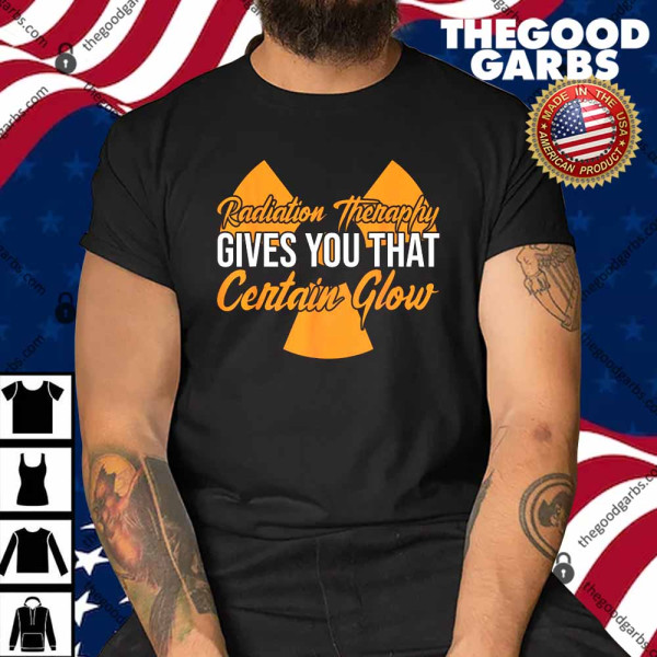 Radiation Therapy Gives You Certain Flow Cancer Treatment Shirt