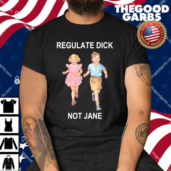 Regulate Dick Not Jane Shirt