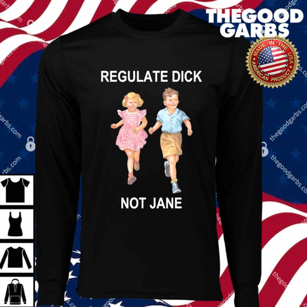 Regulate Dick Not Jane T-Shirts