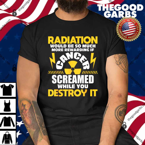 Rewarding If Cancer Screamed Radiation Therapy Chemo X-Ray Shirt