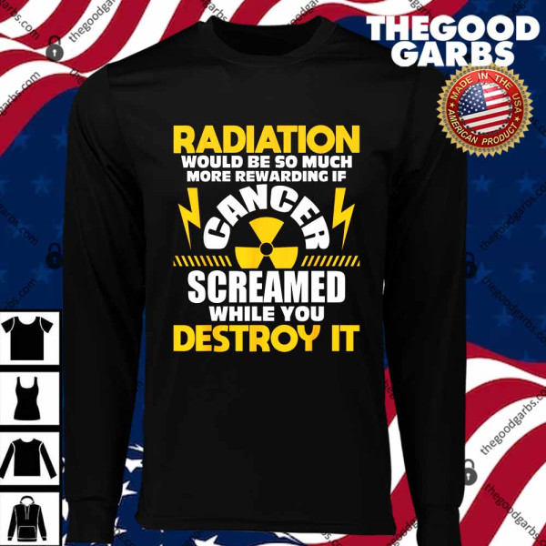 Rewarding If Cancer Screamed Radiation Therapy Chemo X-Ray T-Shirts