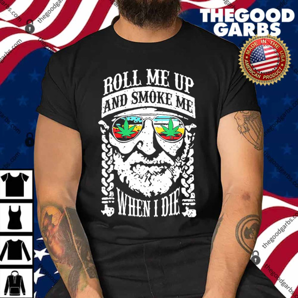 Roll Me Up And Smoke Me When I Die Shirt