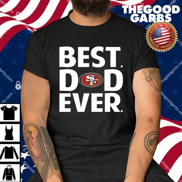San Francisco 49ers Best Dad Ever Shirt