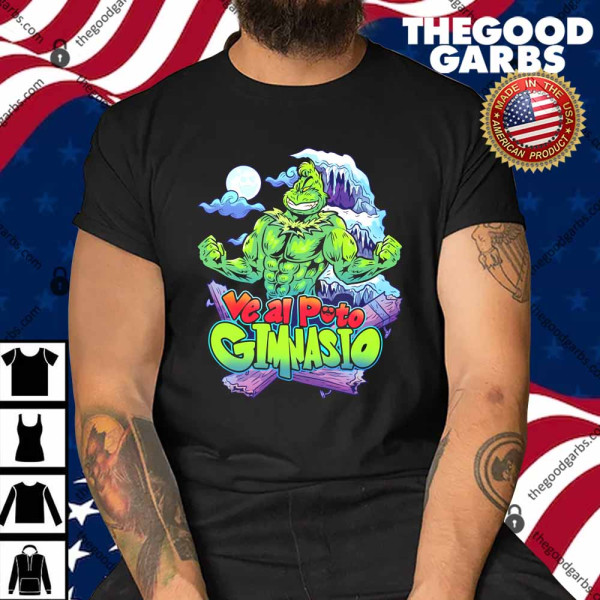 Ve Al Puto Gimnasio Grinch Shirt