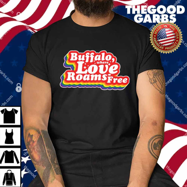 Buffalo Where Love Roams Free Shirt