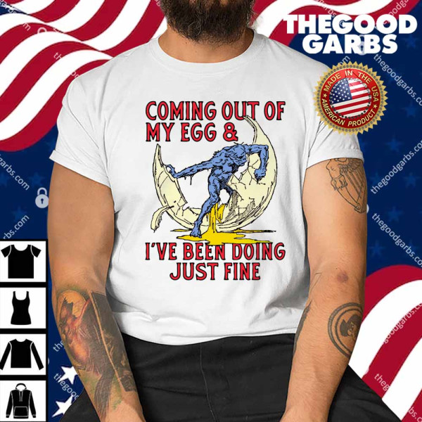 Coming Out Of My Egg And I've Been Doing Justin Fine Shirt