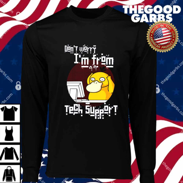 Don't worry I'm from tech support T-Shirts