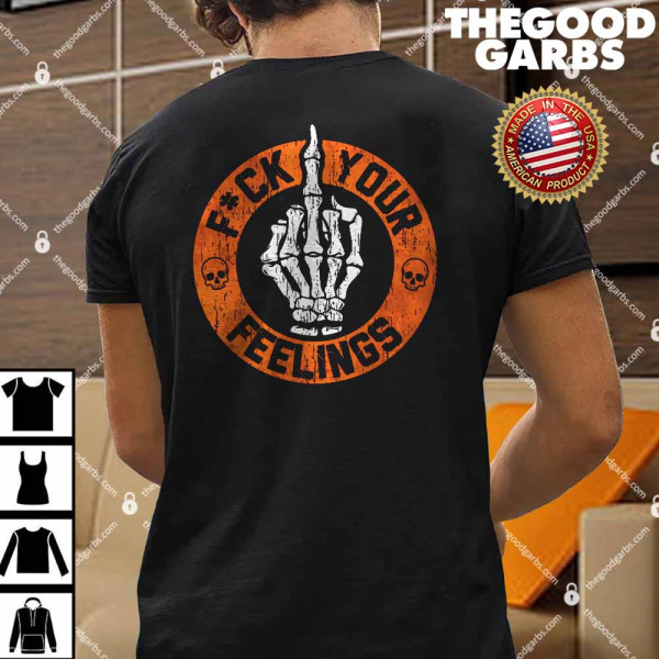 Fuck Your Feelings Print Shirt