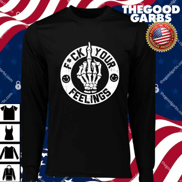 Fuck Your Feelings T-Shirts