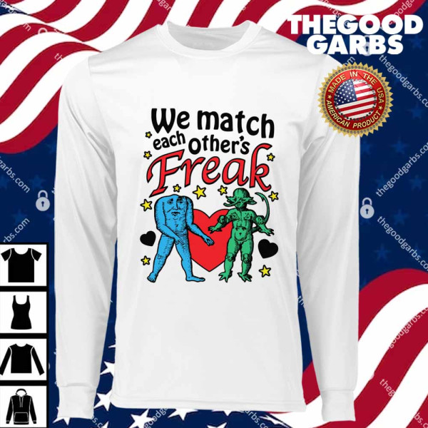 We Match Each Other's Freak T-Shirts