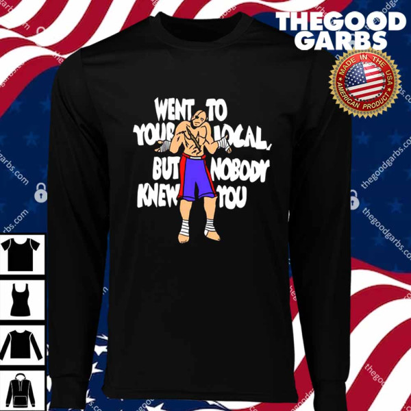 Went To Your Local But Nobody Knew You T-Shirts