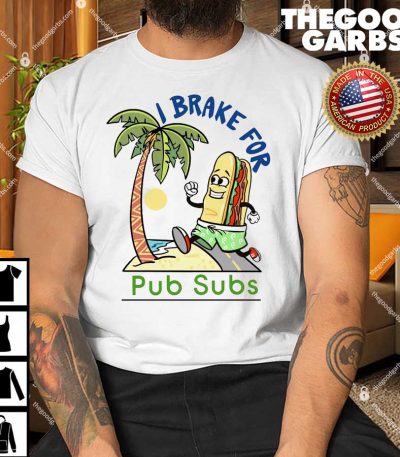 I Brake For Pub Subs Shirt