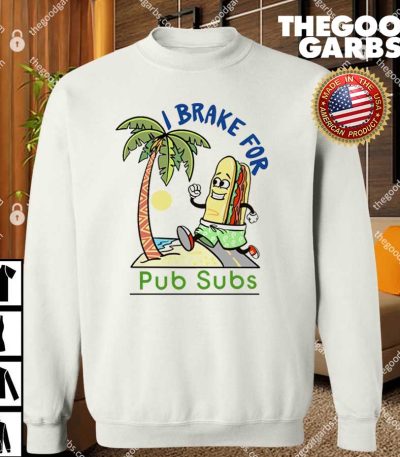 I Brake For Pub Subs SweatShirt