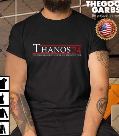 Thanos 2024 The Hardest Choices Require The Strongest Will Shirt