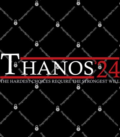 Thanos 2024 The Hardest Choices Require The Strongest Will T-Shirt